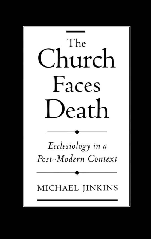 The Church Faces Death: Ecclesiology in a Post-Modern Context