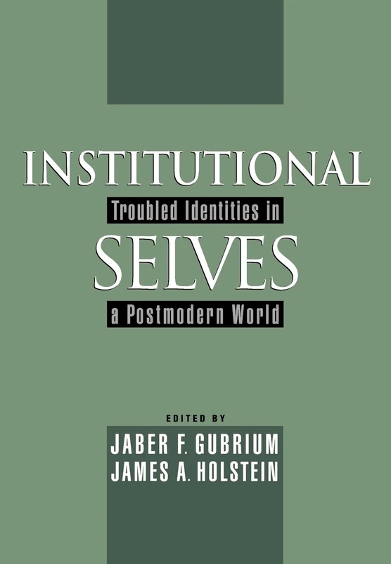 Institutional Selves: Troubled Identities in a Postmodern World