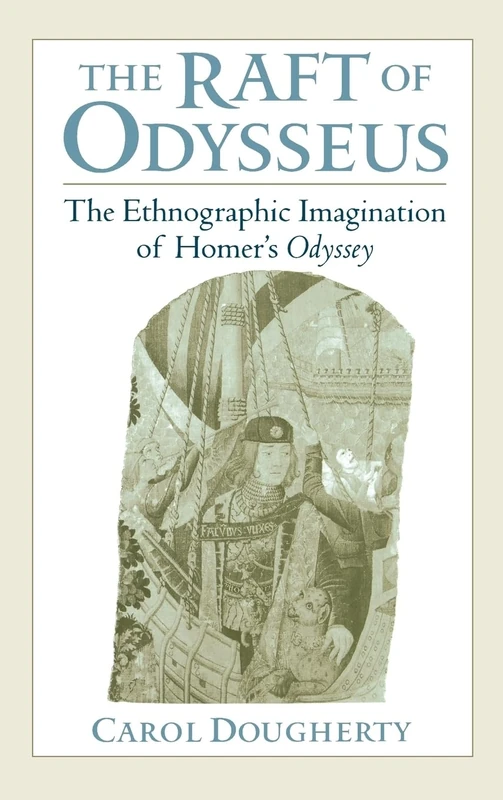 The Raft of Odysseus: The Ethnographic Imagination of Homer's ^IOdyssey^R