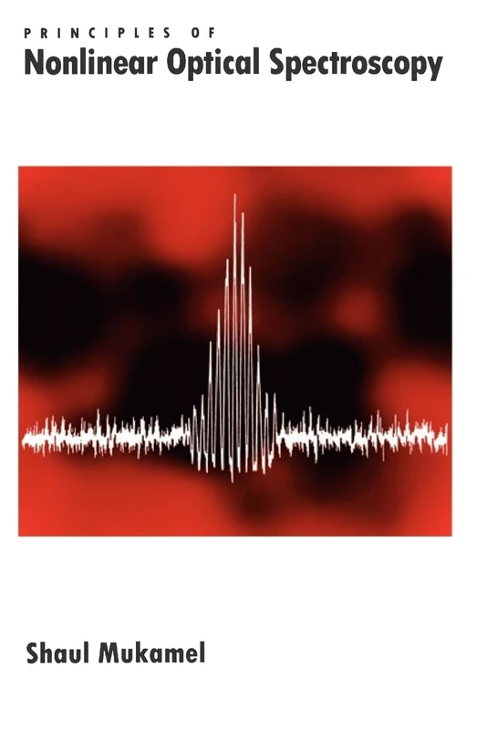 Principles of Nonlinear Optical Spectroscopy: 6 (Oxford Optical and Imaging Sciences)