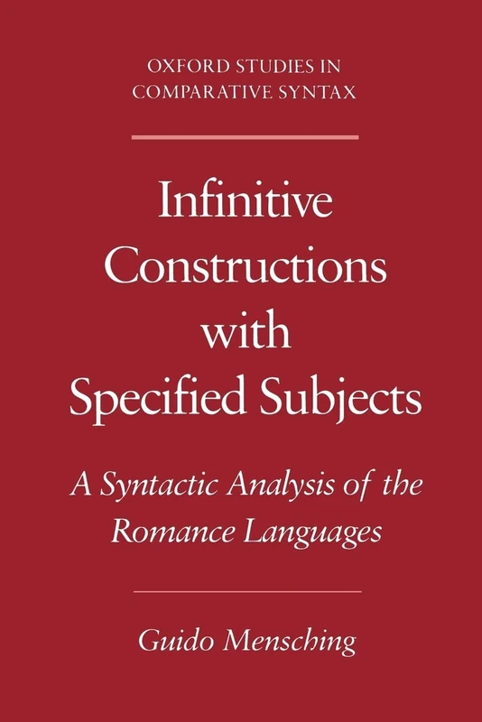 Infinitive Constructions with Specified Subjects: A Syntactic Analysis of the Romance Languages (Oxford Studies in Comparative Syntax)