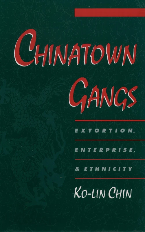 Chinatown Gangs: Extortion, Enterprise, & Ethnicity (Studies in Crime and Public Policy)