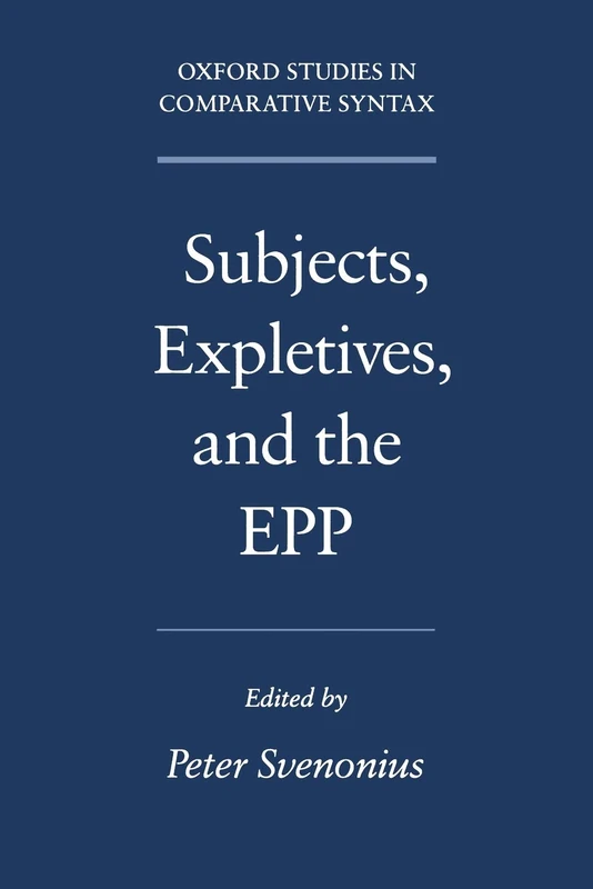 Subjects, Expletives, and the EPP (Oxford Studies in Comparative Syntax)