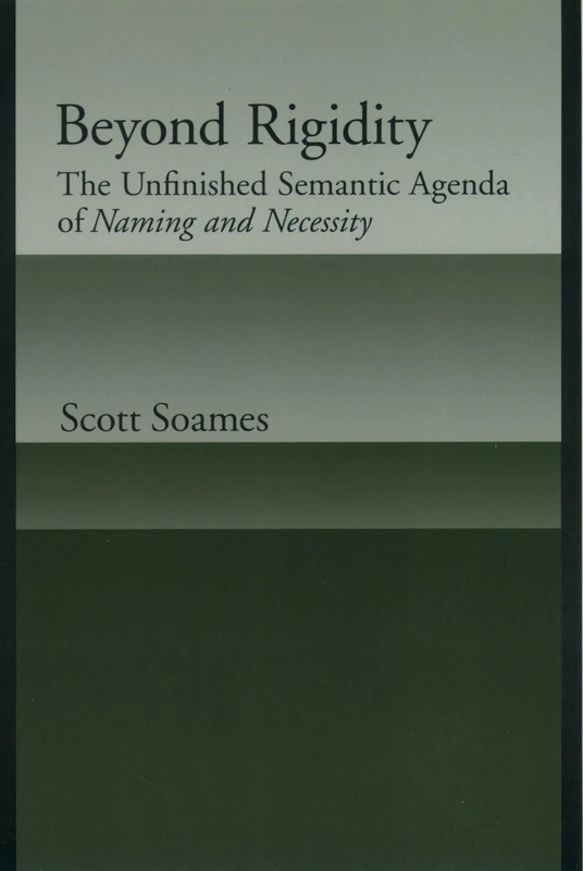 Beyod Rigidity: THe Unfinished Semantic Agenda of Naming & Necessity: The Unfinished Semantic Agenda of ^INaming and Necessity^R