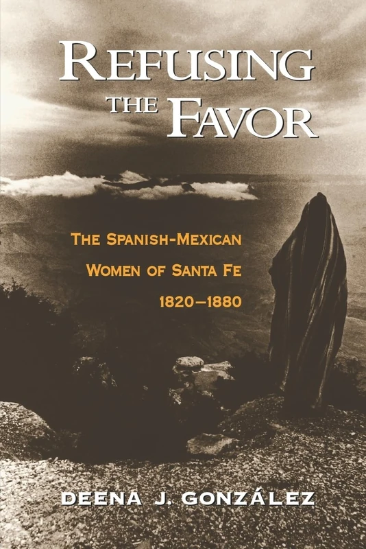 Refusing the Favor: The Spanish-Mexican Women of Santa Fe 1820-1880