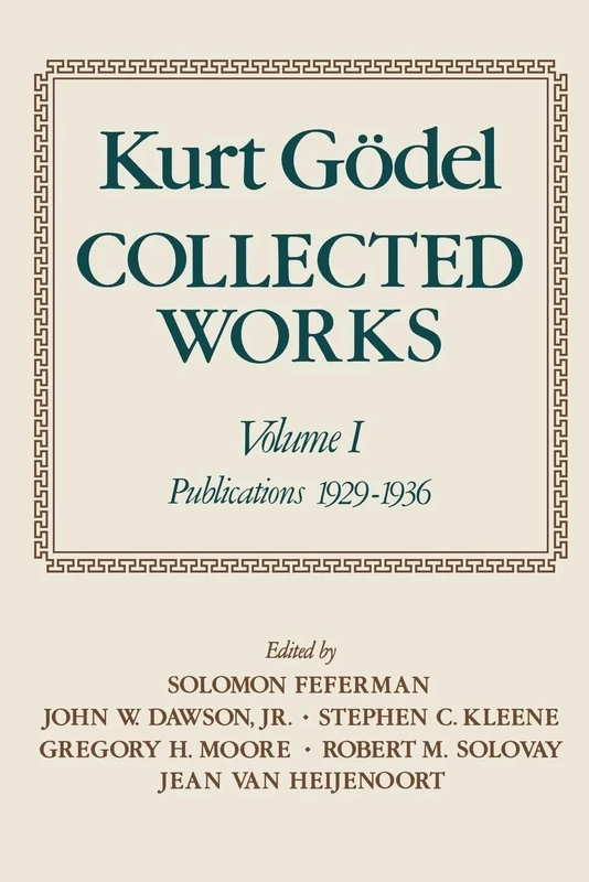 COLLECTED WORKS OF GODEL V1: PUBLICATIONS 1929-1936: Volume I: Publications 1929-1936 (Collected Works (Oxford)): 01