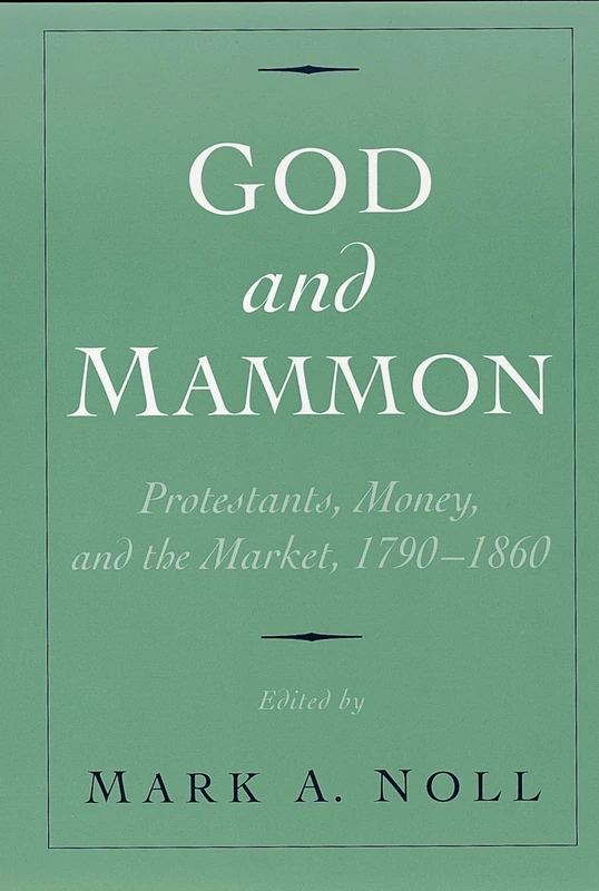 God and Mammon: Protestants, Money, and the Market, 1790-1860
