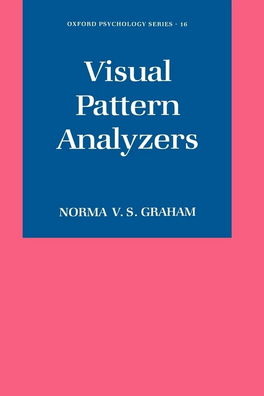 Visual Pattern Analyzers: 16 (Oxford Psychology Series)