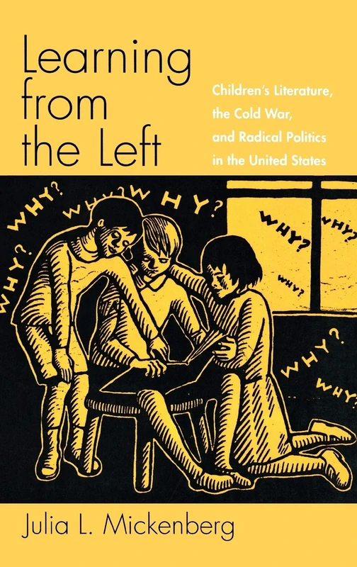 Learning from the Left: Children's Literature, the Cold War, and Radical Politics in the United States