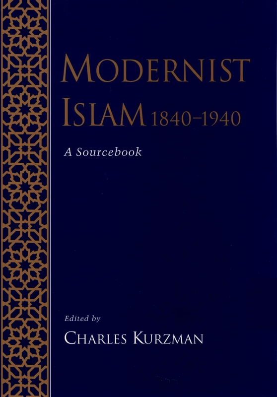 MODERNIST ISLAM 1840-1940: A SOURCEBOOK: A Sourcebook