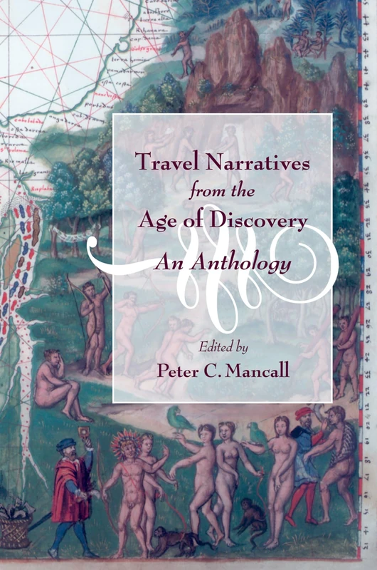 TRAVEL NARRATIVES FROM THE AGE OF DISCOVERY: AN ANTHOLOGY: An Anthology