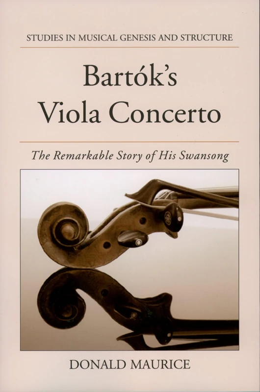 Bartók's Viola Concerto: The Remarkable Story of His Swansong (Studies in Musical Genesis, Structure & Interpretation)