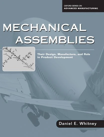 Mechanical Assemblies:: Their Design, Manufacture, and Role in Product Development (Oxford Series on Advanced Manufacturing)