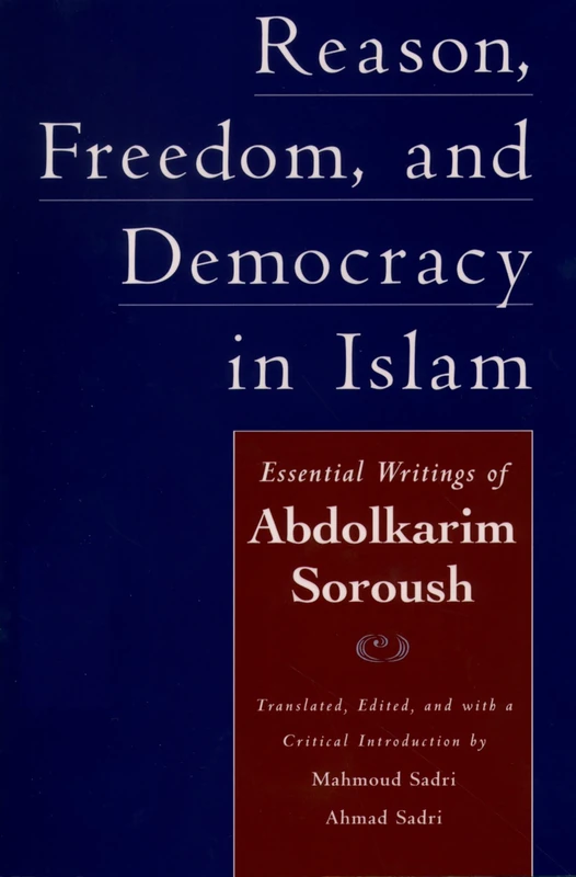 Reason, Freedom, and Democracy in Islam: Essential Writings of Abdolkarim Soroush