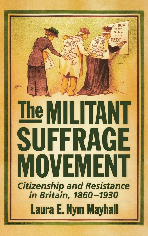 The Militant Suffrage Movement: Citizenship and Resistance in Britain, 1860-1930
