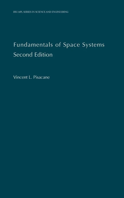 Fundamentals of Space Systems (Johns Hopkins University Applied Physics Laboratories Series in Science and Engineering)