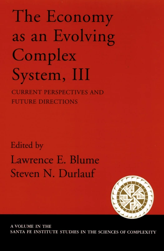 The Economy as an Evolving Complex System, III: Current Perspectives and Future Directions (Santa Fe Institute Studies on the Sciences of Complexity)