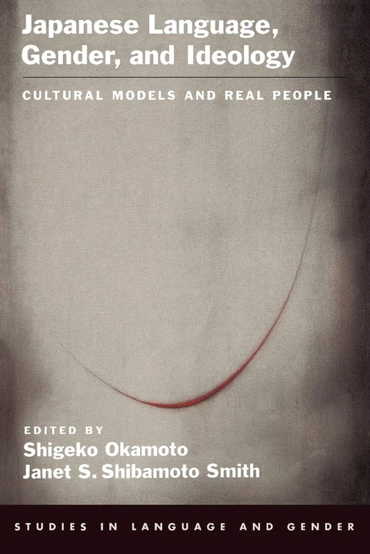 Japanese Language, Gender, and Ideology: Cultural Models and Real People (Studies in Language and Gender)