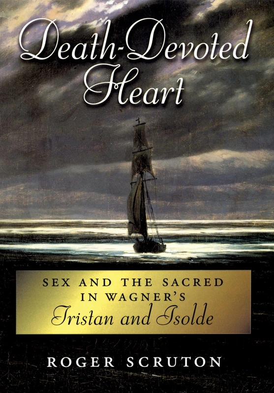Death-Devoted Heart: Sex and the Sacred in Wagner's ^ITristan and Isolde^R