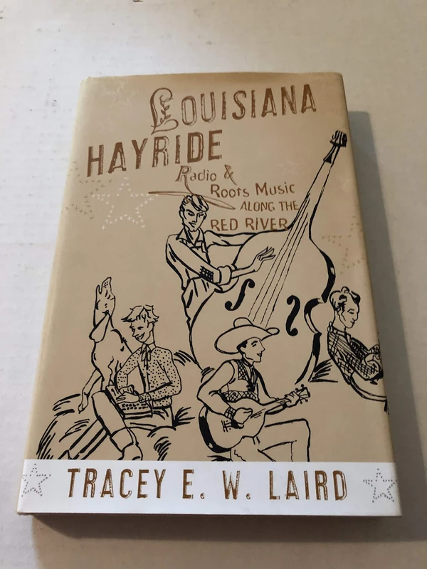 Louisiana Hayride: Radio and Roots of Music along the Red River (American Musicspheres)