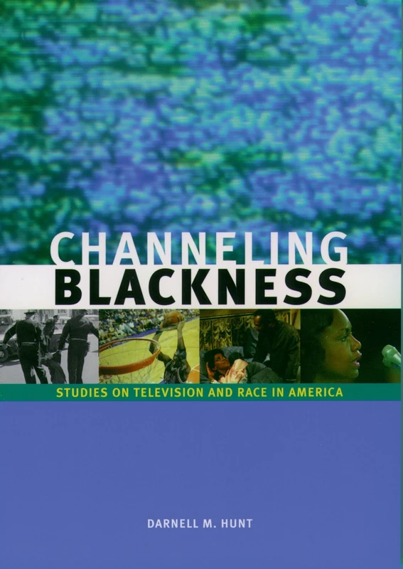 Channeling Blackness: Studies on Television and Race in America (Media and African Americans)