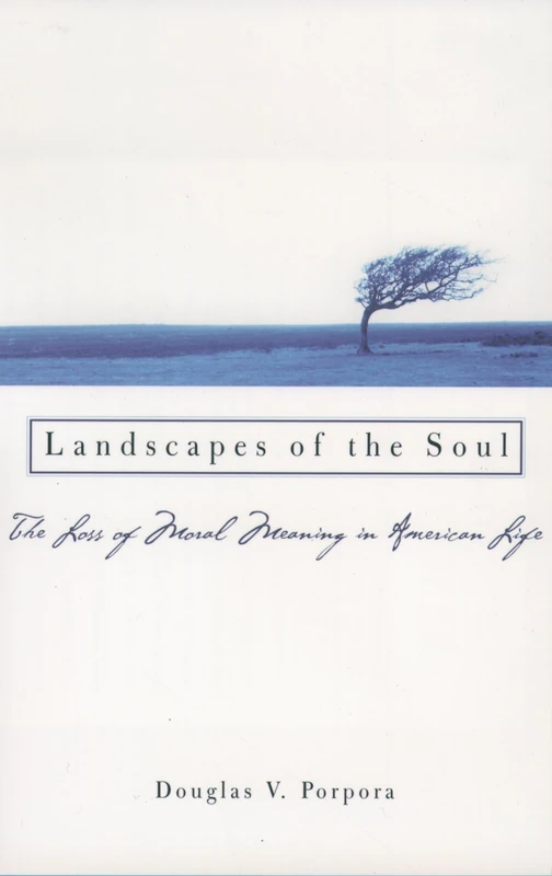 Landscapes of the Soul: The Loss of Moral Meaning in American Life