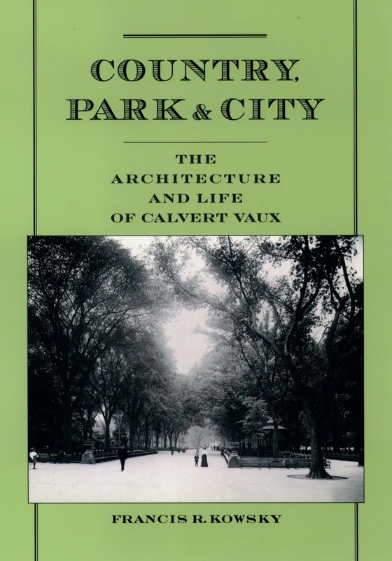 Country, Park & City: The Architecture and Life of Calvert Vaux