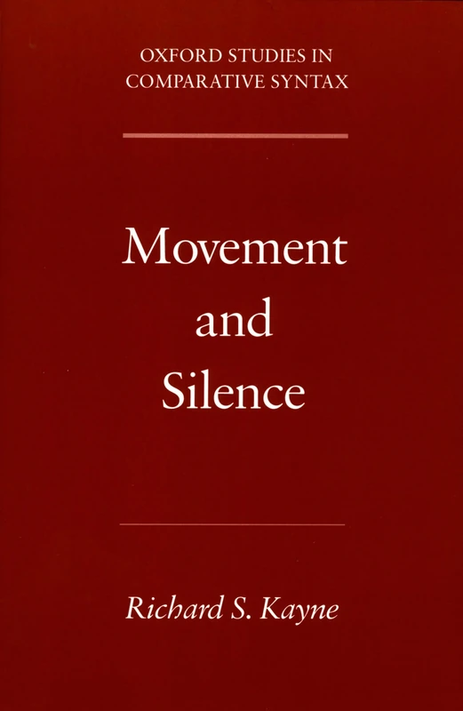 Movement and Silence (Oxford Studies in Comparative Syntax)