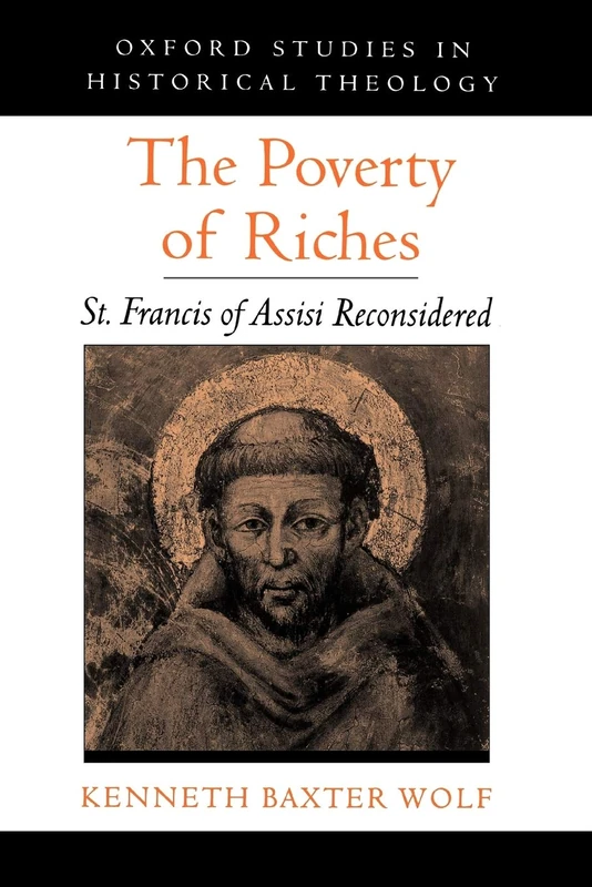 The Poverty of Riches : St. Francis of Assisi Reconsidered (Oxford Studies in Historical Theology)