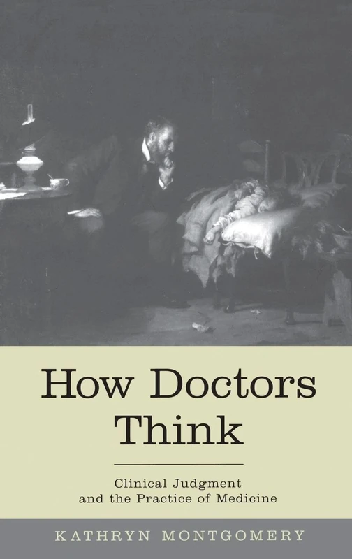 How Doctors Think: Clinical judgment and the practice of medicine