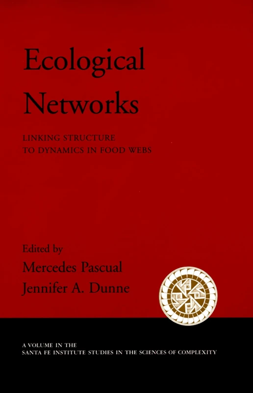 Ecological Networks: Linking Structure to Dynamics in Food Webs (Santa Fe Institute Studies on the Sciences of Complexity)