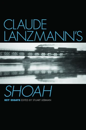 Claude Lanzmann's Shoah: Key Essays (Casebooks in Criticism)