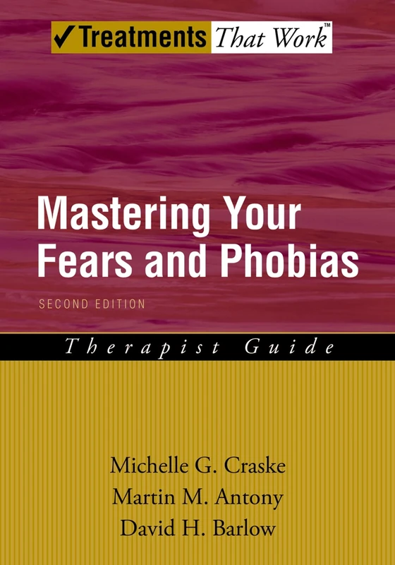 Mastering Your Fears and Phobias: Therapist Guide 2/e