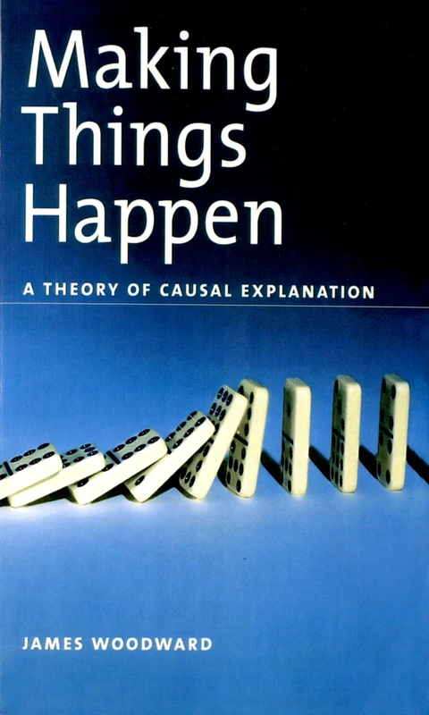 Making Things Happen Osps: A Theory of Causal Explanation (Oxford Studies in Philosophy of Science) - Image 1