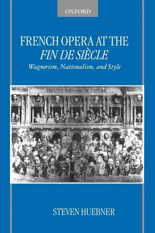 French Opera at the Fin de Siecle: Wagnerism, Nationalism, and Style