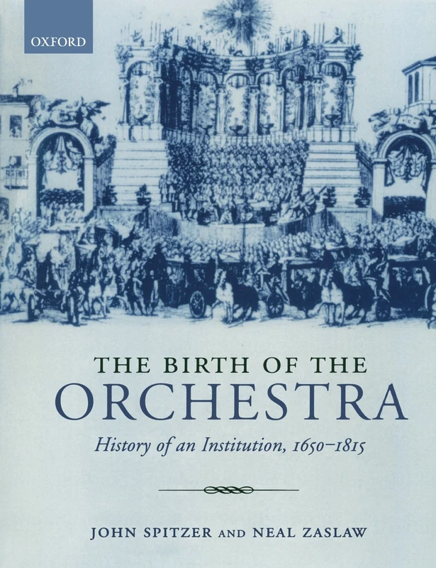 The Birth of the Orchestra: History of an Institution, 1650-1815
