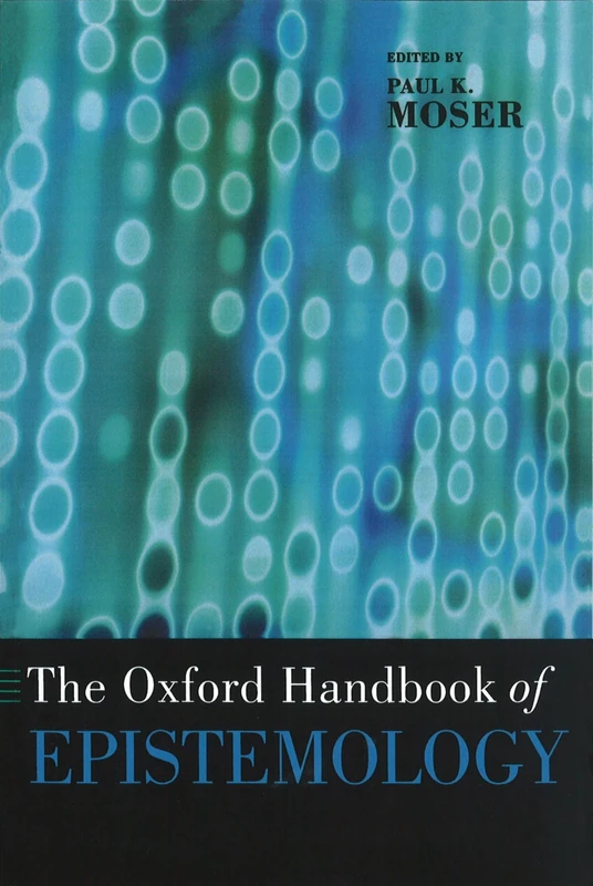 The Oxford Handbook of Epistemology (Oxford Handbooks)