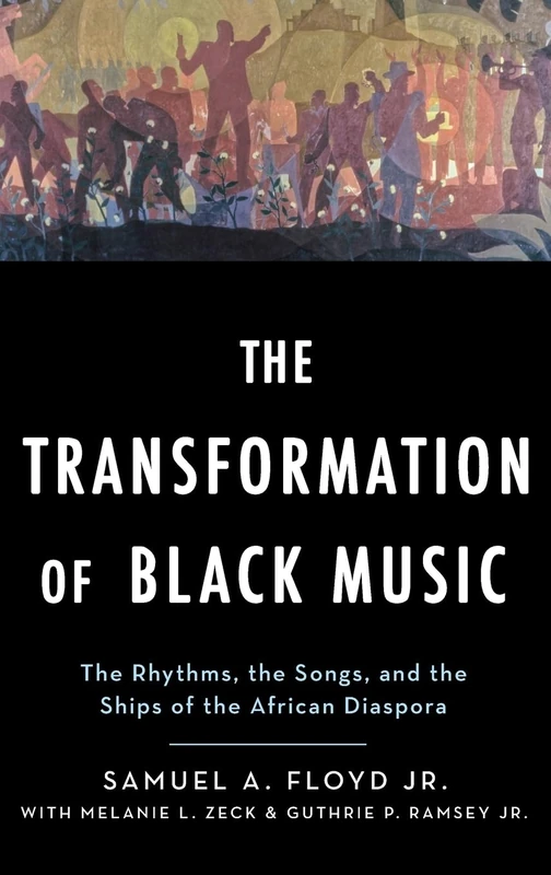 THE TRANSFORMATION OF BLACK MUSIC: The rhythms, the songs, and the ships of the African Diaspora