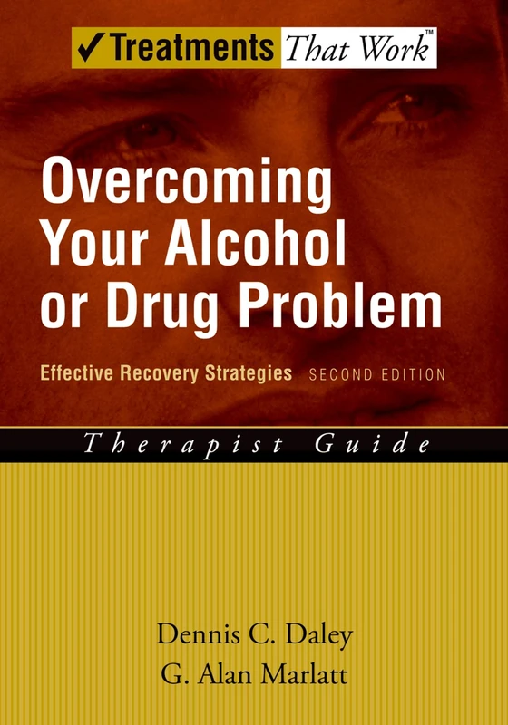 Overcoming Your Alcohol or Drug Problem: Therapist Guide Effective recovery strategies 2/e