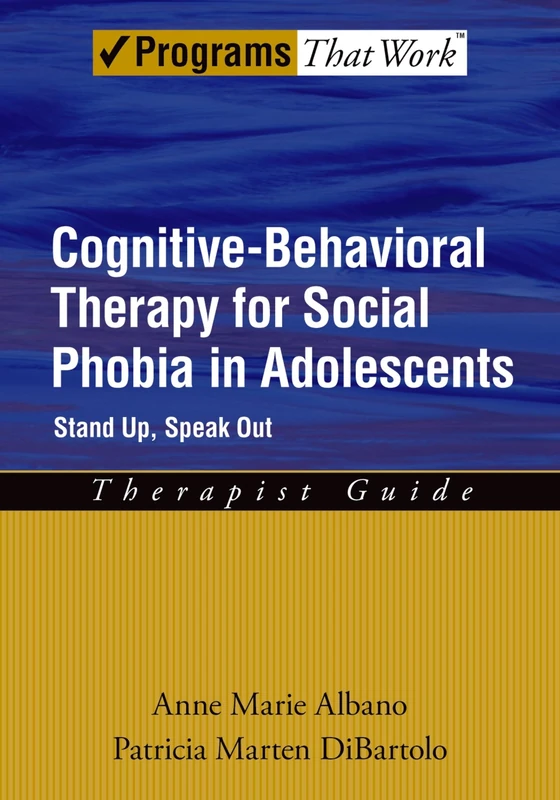 Cognitive-Behavioral Therapy for Social Phobia in Adolescents: Therapist Guide Stand up, speak out