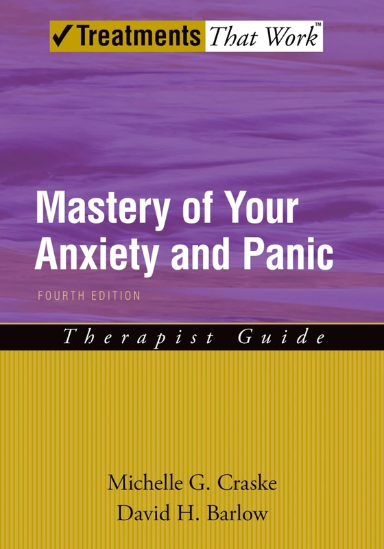 Mastery of Your Anxiety and Panic: Therapist Guide 4/e (Treatments That Work)