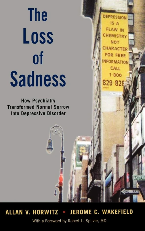 The Loss of Sadness: How psychiatry transformed normal sorrow into depressive disorder