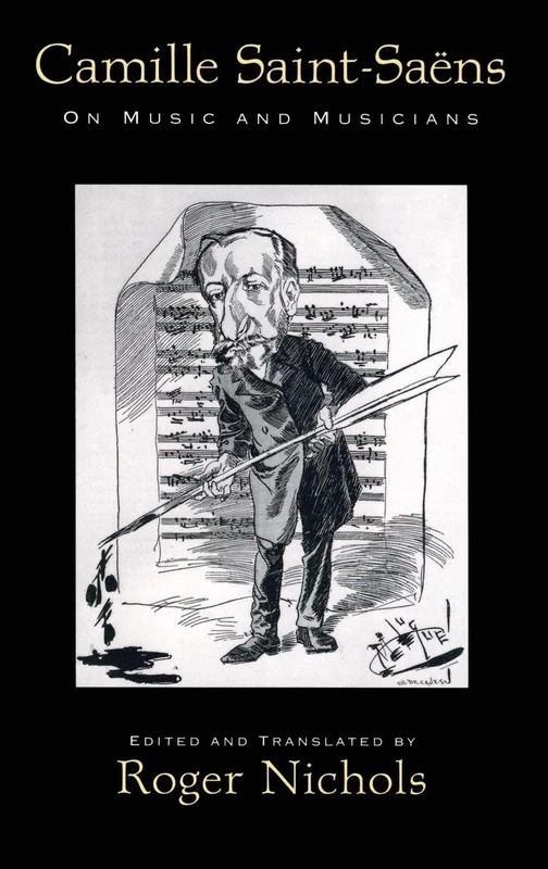 Camille Saint-Saëns: On Music and Musicians