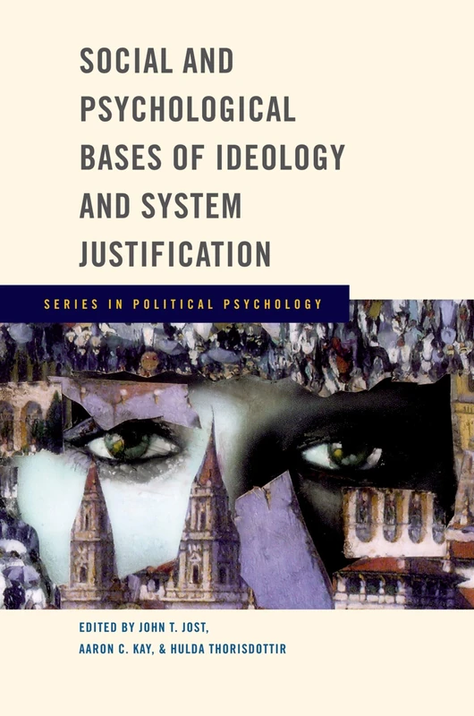 Social and Psychological Bases of Ideology and System Justification (Series in Political Psychology)