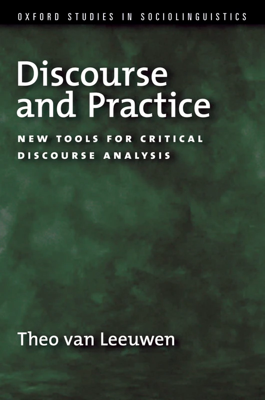 DISCOURSE & PRACTICE: New Tools for Critical Discourse Analysis (Oxford Studies in Sociolinguistics)