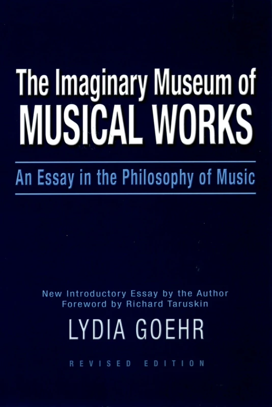 The Imaginary Museum of Musical Works: An Essay in the Philosophy of Music