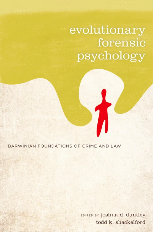 EVOLUTIONARY FORENSIC PSYCHOLOGY: Darwinian Foundations of Crime and Law