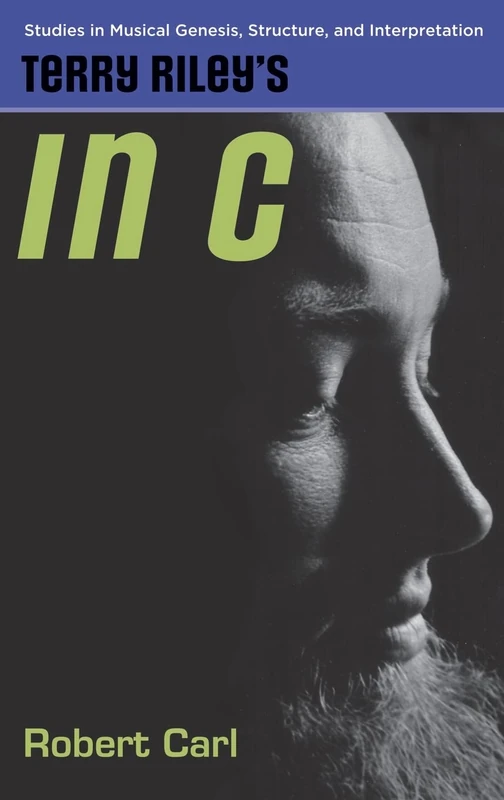 Terry Riley's in C (Studies in Musical Genesis, Structure & Interpretation)