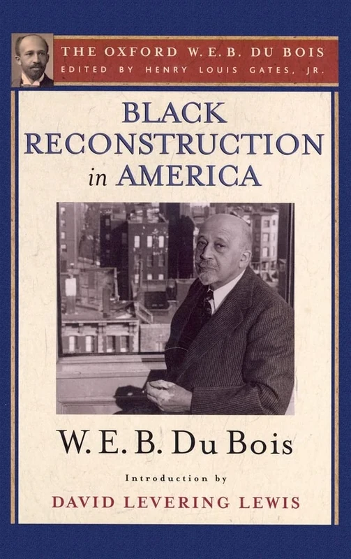 Black Reconstruction in America: The Oxford W. E. B. Du Bois, Volume 6 (Oxford W.E.B. Du Bois)