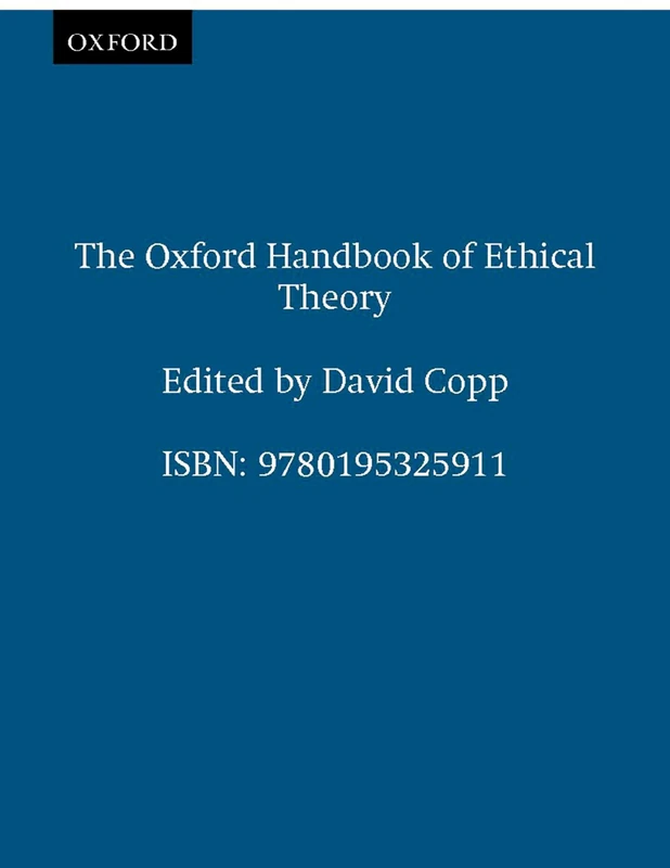 The Oxford Handbook of Ethical Theory (Oxford Handbooks in Philosophy)